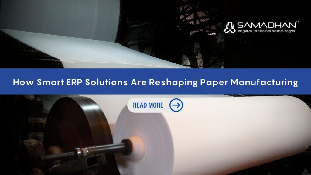 How Smart ERP Solutions Are Reshaping Paper Manufacturing